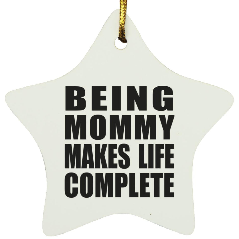 Being Mommy Makes Life Complete - Star Ornament