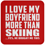 I Love My Boyfriend More Than Skiing - Drink Coaster