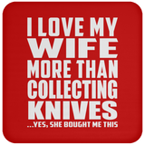 I Love My Wife More Than Collecting Knives - Drink Coaster