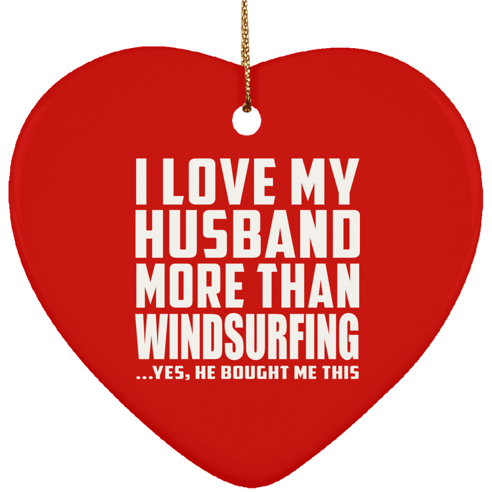 I Love My Husband More Than Windsurfing - Heart Ornament