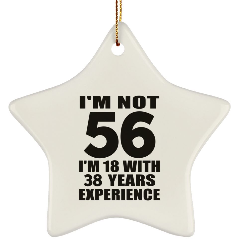 56th Birthday I'm Not 56 I'm 18 With 38 Years Experience - Star Ornament