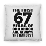 67th Birthday First 67 Years of Childhood Are The Hardest - Throw Pillow