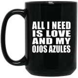 All I Need Is Love And My Ojos Azules - 15 Oz Coffee Mug Black