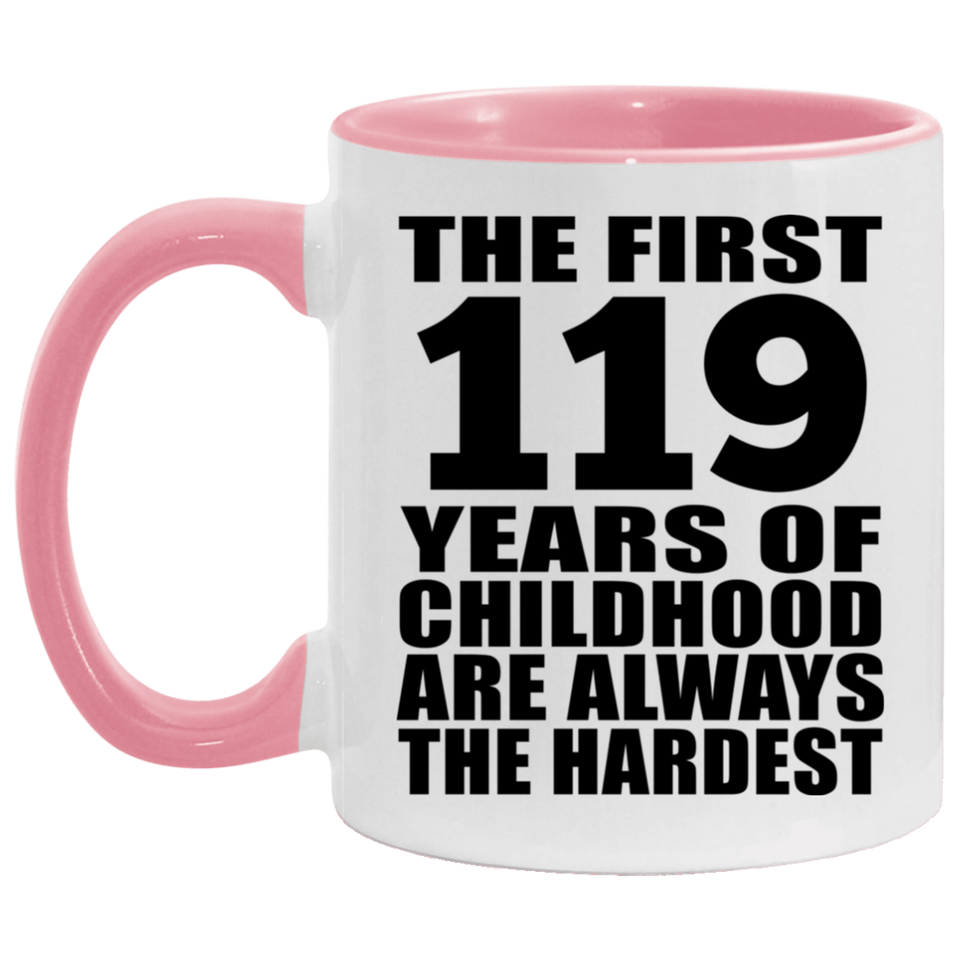 119th Birthday First 119 Years of Childhood Are The Hardest - 11oz Accent Mug Pink