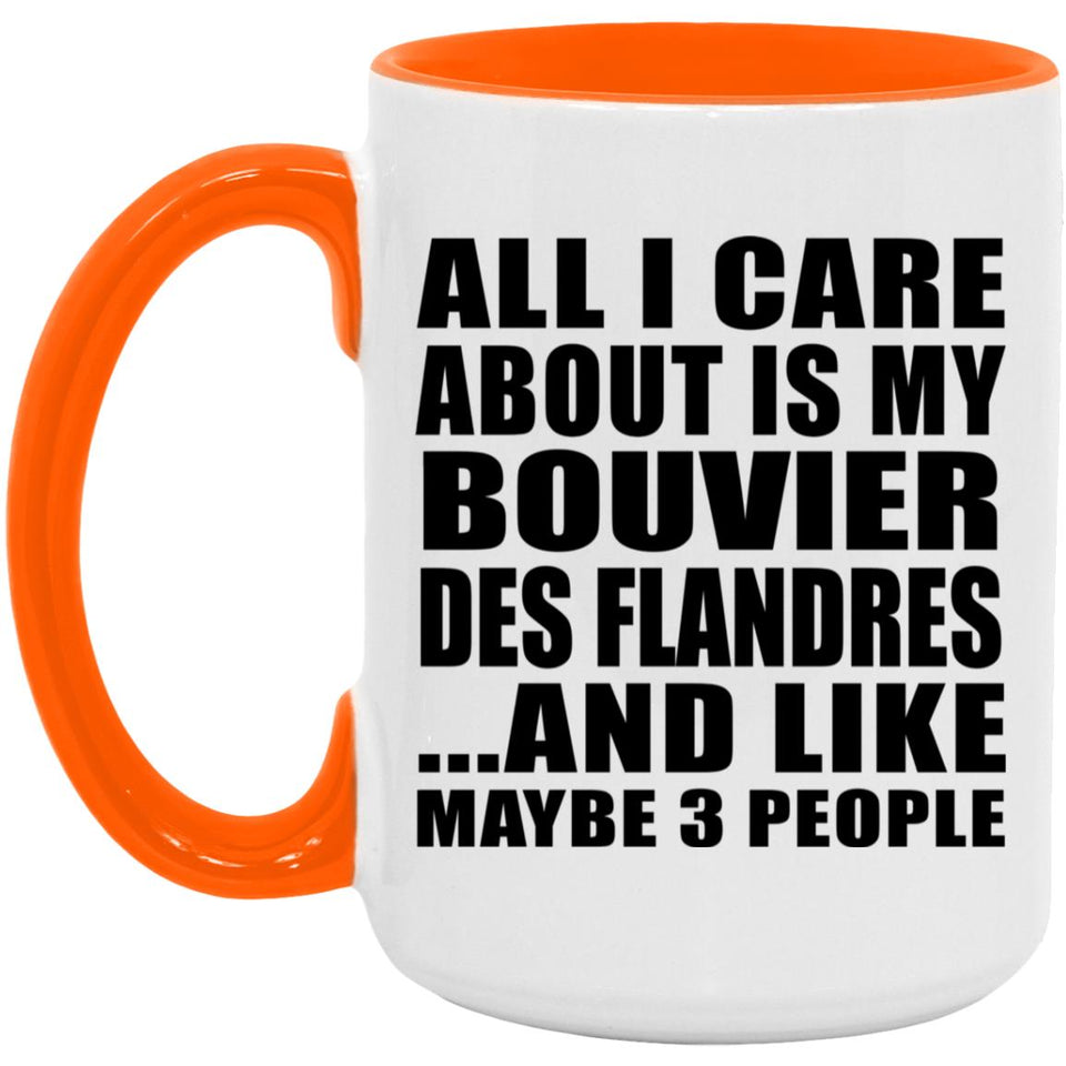 All I Care About Is My Bouvier Des Flandres - 15oz Accent Mug Orange