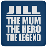 Jill The Mum The Hero The Legend - Drink Coaster