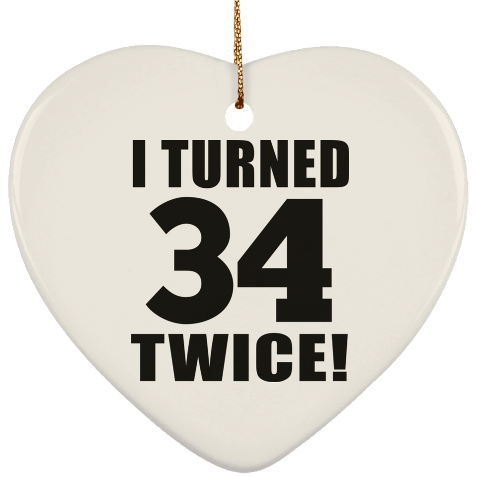 68th Birthday I Turned 34 Twice - Heart Ornament