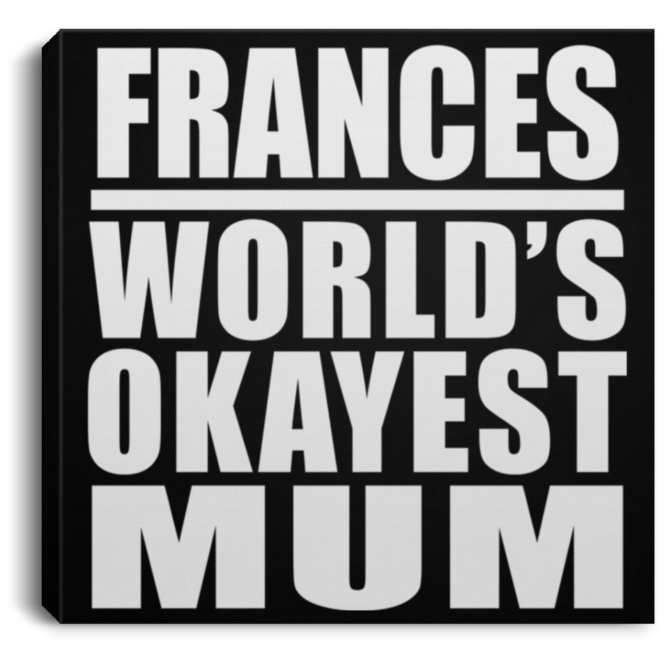 Frances World's Okayest Mum - Canvas Square
