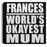 Frances World's Okayest Mum - Canvas Square