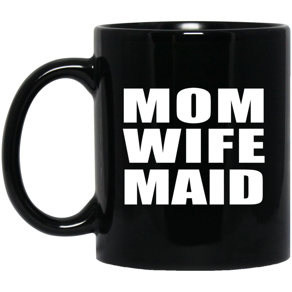 Mom Wife Maid - 11oz Coffee Mug Black