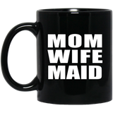 Mom Wife Maid - 11oz Coffee Mug Black