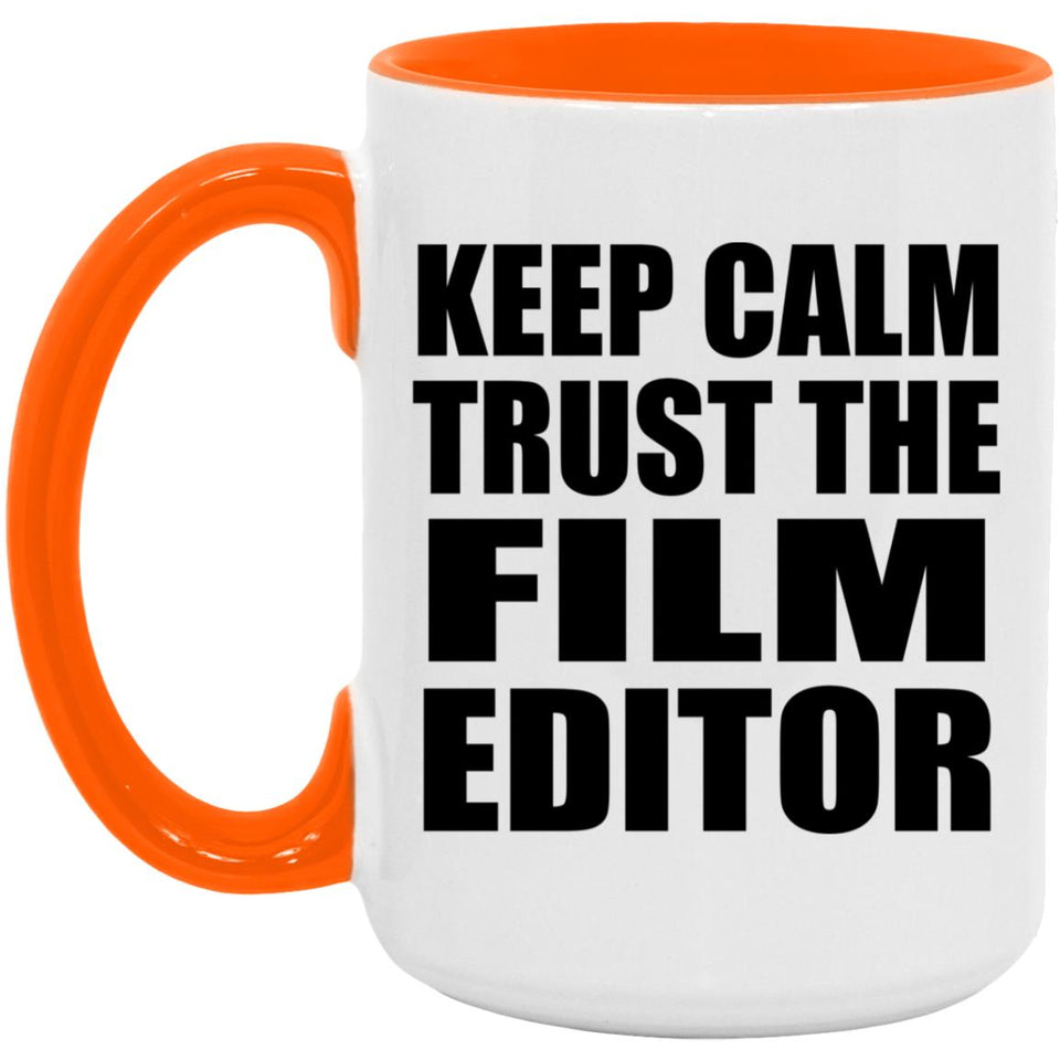 Keep Calm and Trust The Film Editor - 15oz Accent Mug Orange
