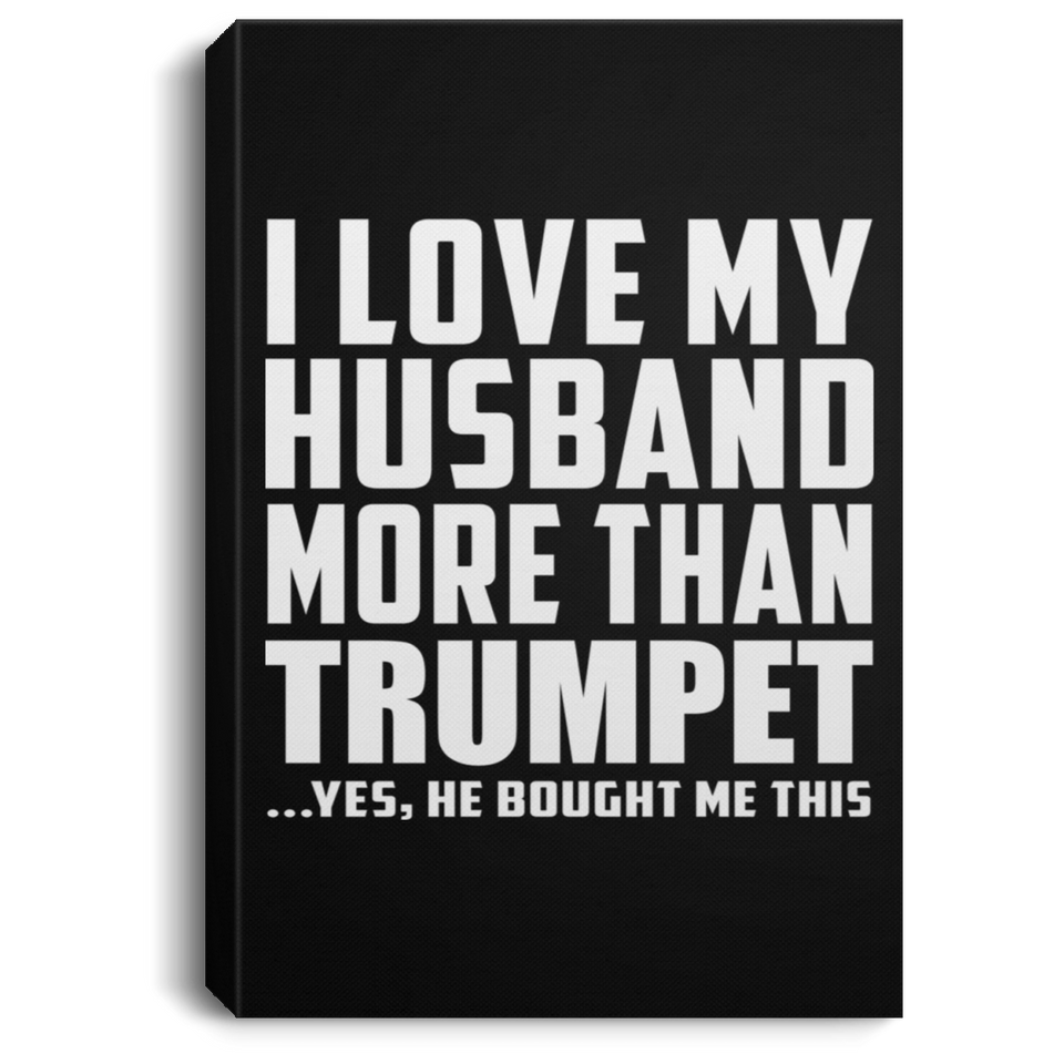 I Love My Husband More Than Trumpet - Canvas Portrait