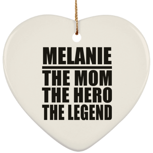 Melanie The Mom The Hero The Legend - Heart Ornament