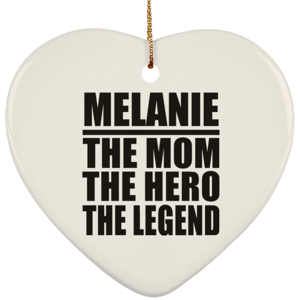 Melanie The Mom The Hero The Legend - Heart Ornament