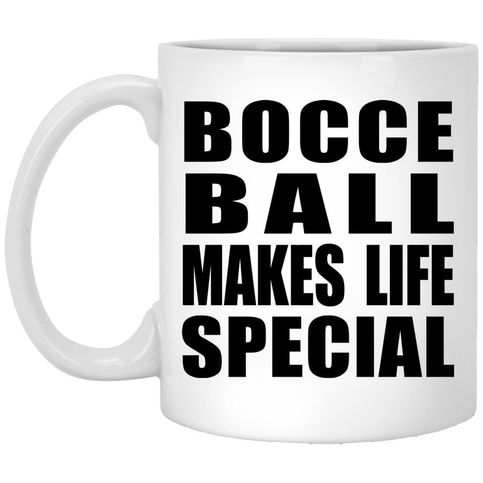 Bocce Ball Makes Life Special - 11oz Coffee Mug