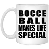 Bocce Ball Makes Life Special - 11oz Coffee Mug