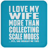 I Love My Wife More Than Collecting Scale Modes - Drink Coaster