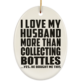 I Love My Husband More Than Collecting Bottles - Oval Ornament