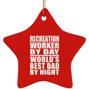 Recreation Worker By Day World's Best Dad By Night - Star Ornament