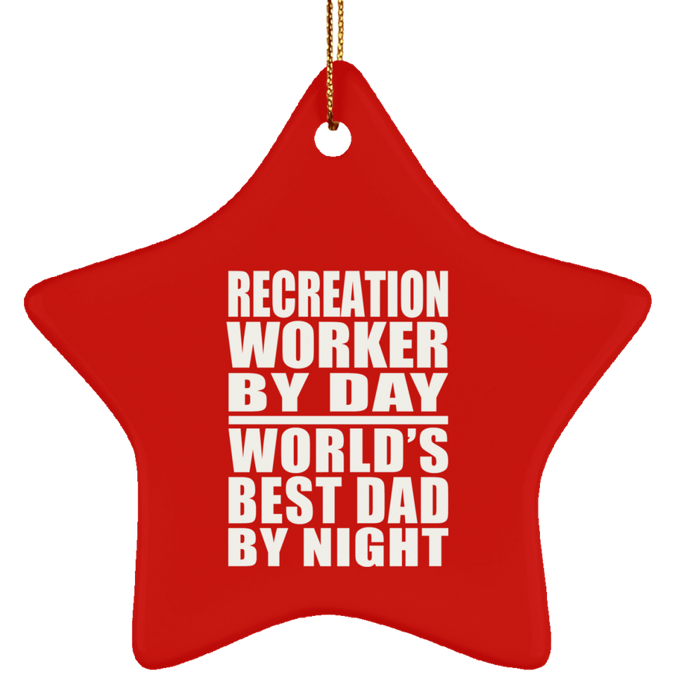 Recreation Worker By Day World's Best Dad By Night - Star Ornament