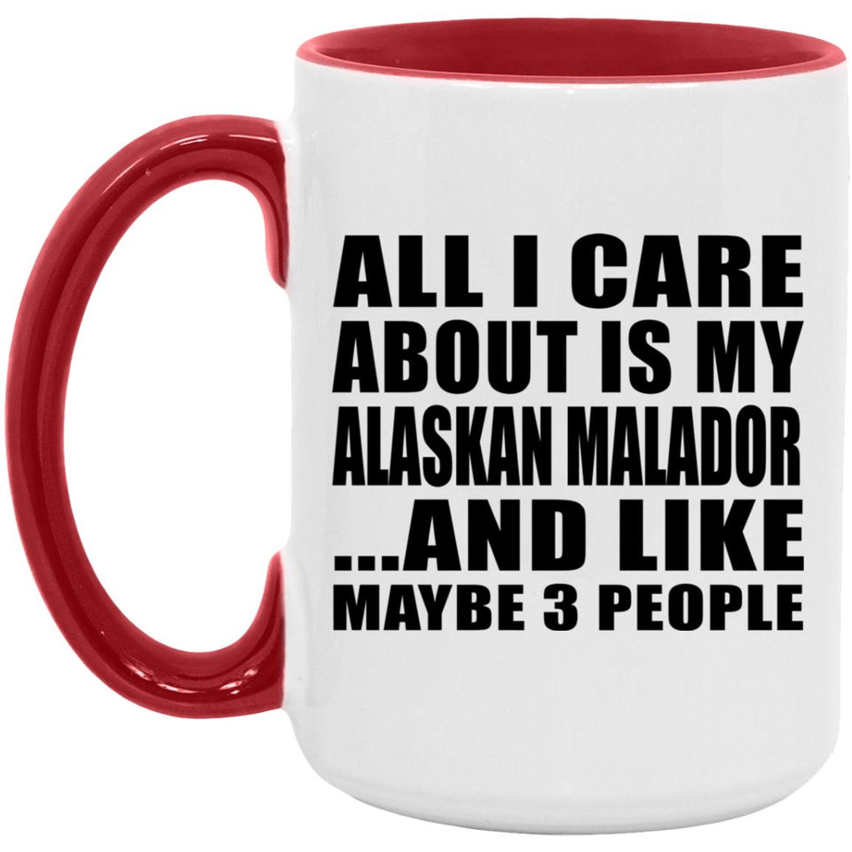 All I Care About Is My Alaskan Malador - 15oz Accent Mug Red