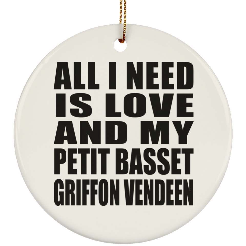 All I Need Is Love And My Petit Basset Griffon Vendeen - Circle Ornament