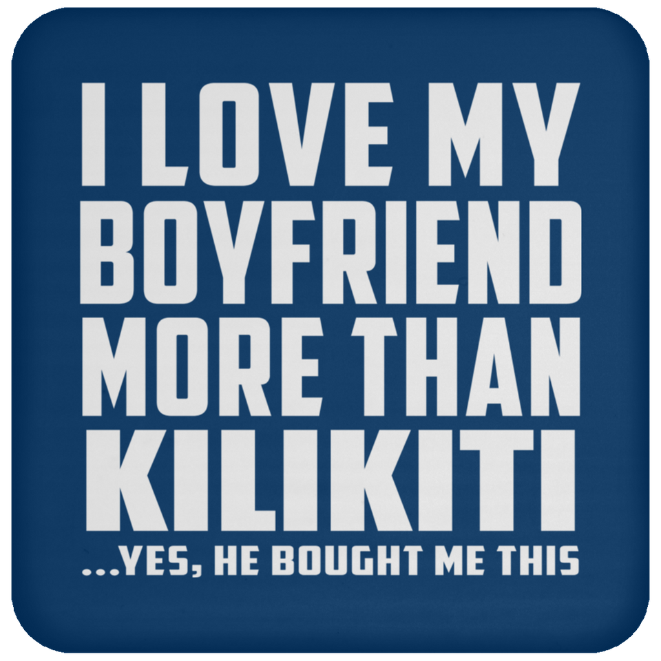 I Love My Boyfriend More Than Kilikiti - Drink Coaster