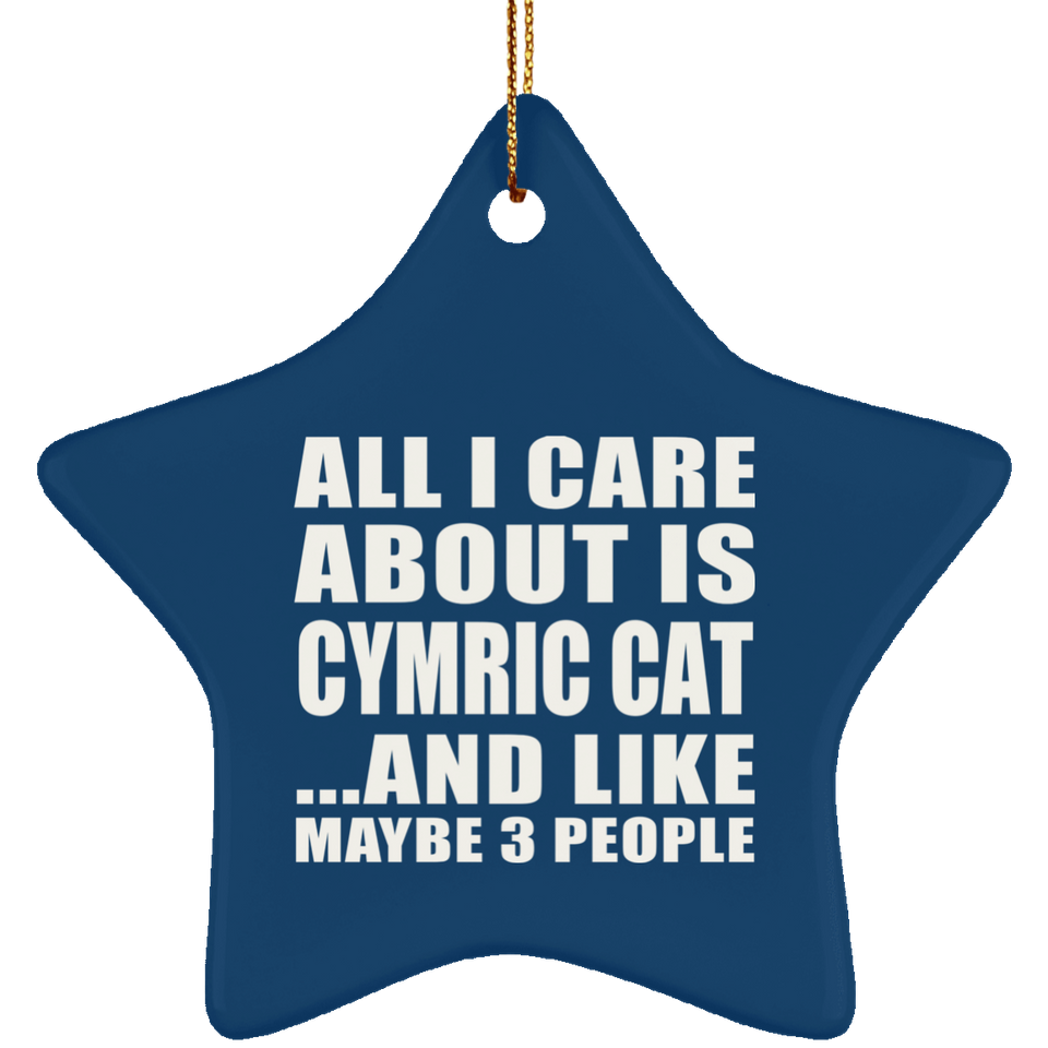 All I Care About Is Cymric Cat - Star Ornament