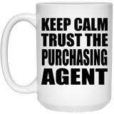 Keep Calm and Trust The Purchasing Agent - 15oz Coffee Mug