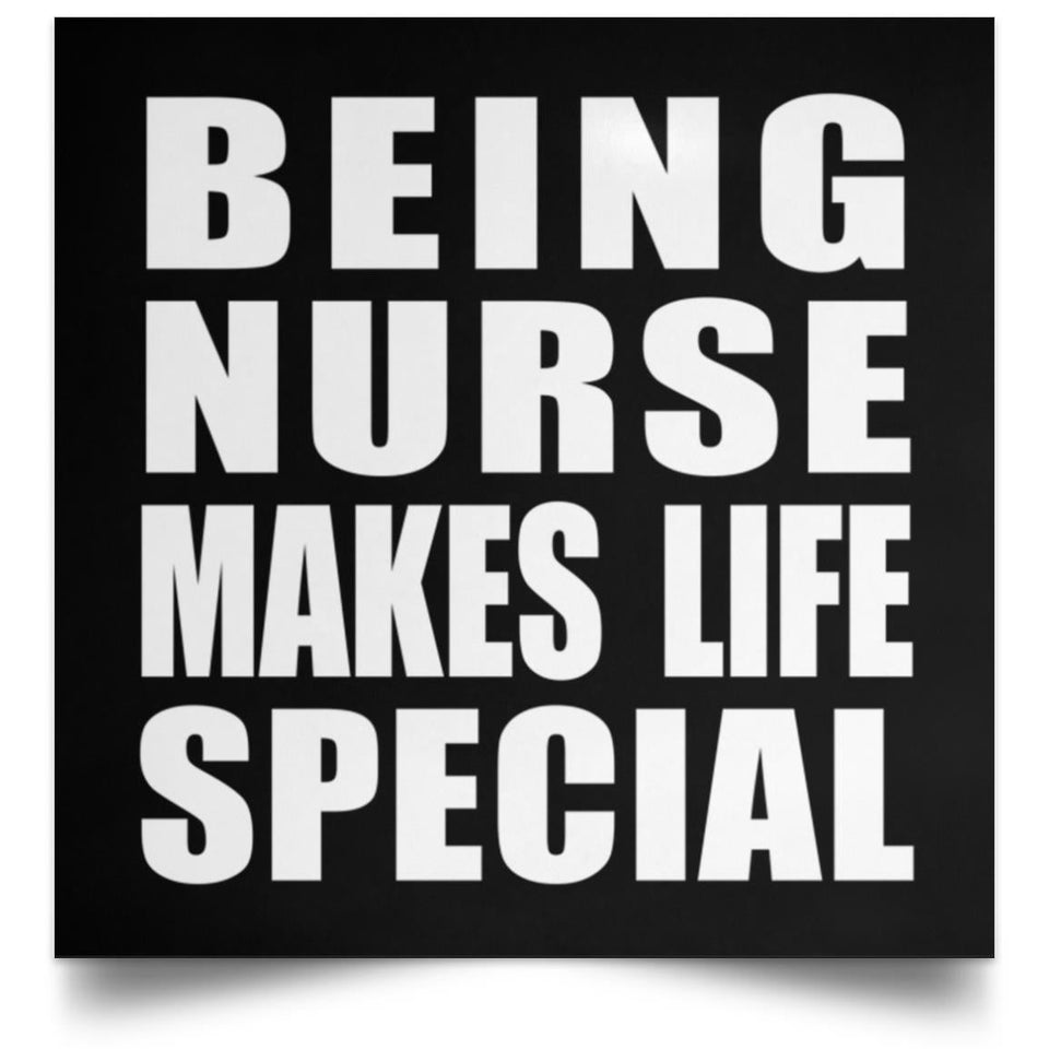 Being Nurse Makes Life Special - Poster Square