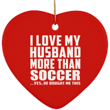 I Love My Husband More Than Soccer - Heart Ornament