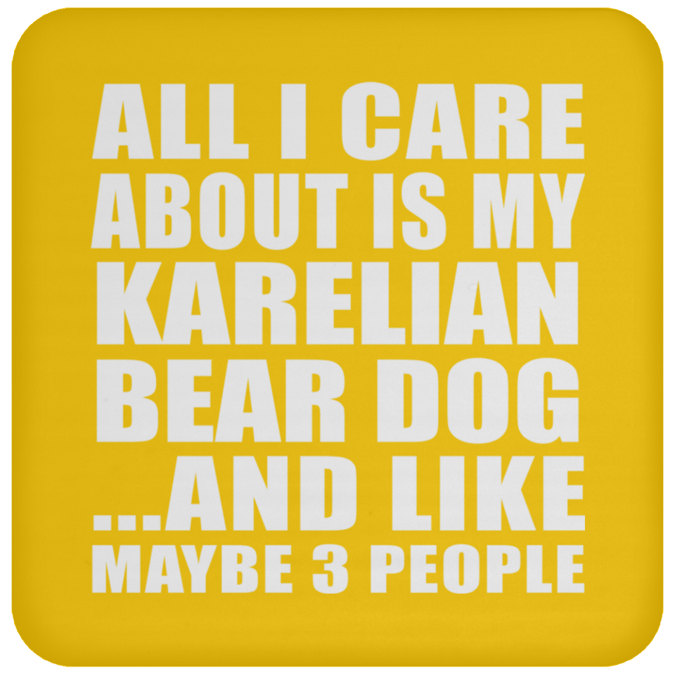 All I Care About Is My Karelian Bear Dog - Drink Coaster