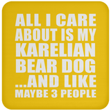 All I Care About Is My Karelian Bear Dog - Drink Coaster
