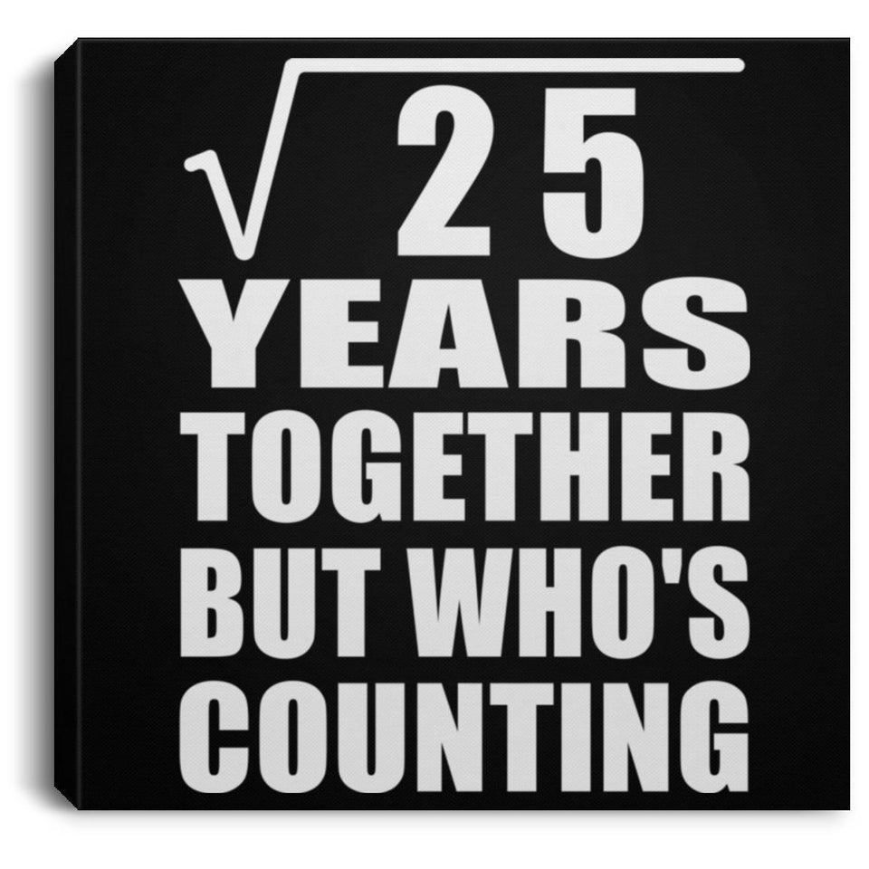 5th Anniversary Square Root of 25 Years Who's Counting - Canvas Square