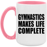 Gymnastics Makes Life Complete - 15oz Accent Mug Pink