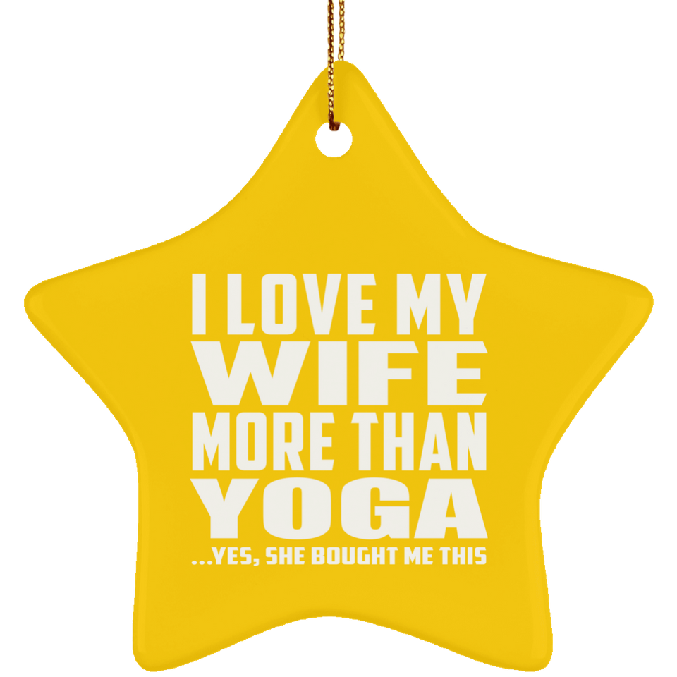 I Love My Wife More Than Yoga - Star Ornament