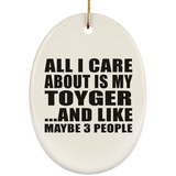 All I Care About Is My Toyger - Oval Ornament