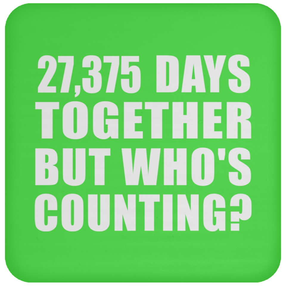 75th Anniversary 27,375 Days Together But Who's Counting - Drink Coaster