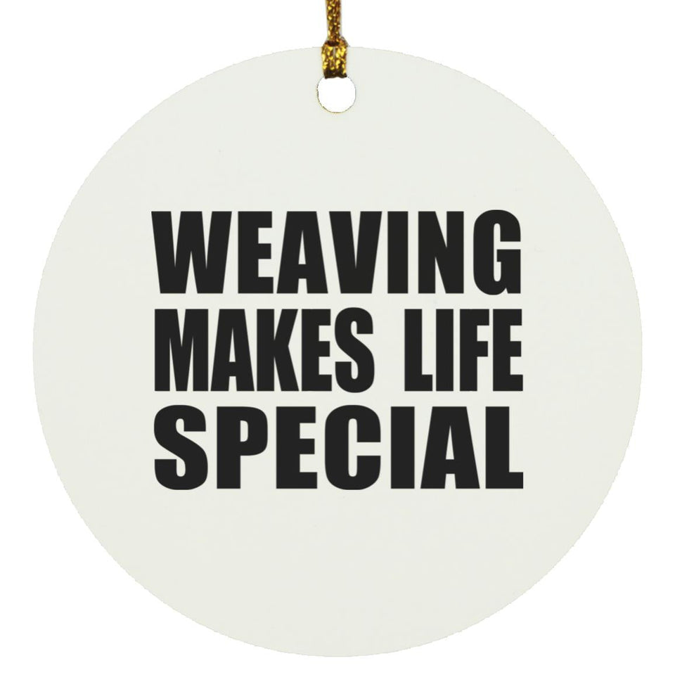 Weaving Makes Life Special - Circle Ornament