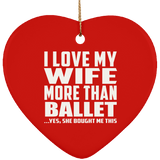 I Love My Wife More Than Ballet - Heart Ornament