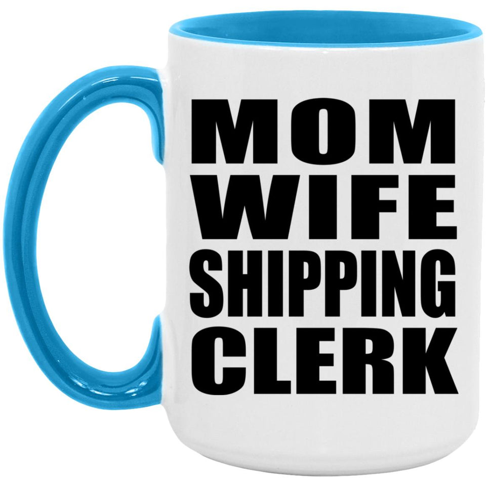 Mom Wife Shipping Clerk - 15oz Accent Mug Blue