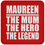 Maureen The Mum The Hero The Legend - Drink Coaster