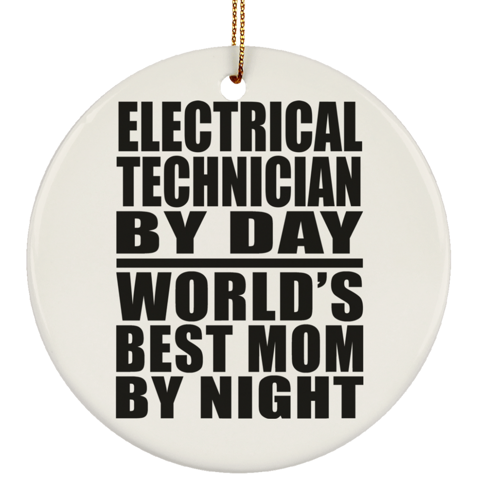 Electrical Technician By Day World's Best Mom By Night - Circle Ornament