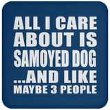 All I Care About Is Samoyed Dog - Drink Coaster