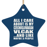 All I Care About Is My Czechoslovakian Vlcak - Star Ornament