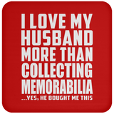 I Love My Husband More Than Collecting Memorabilia - Drink Coaster