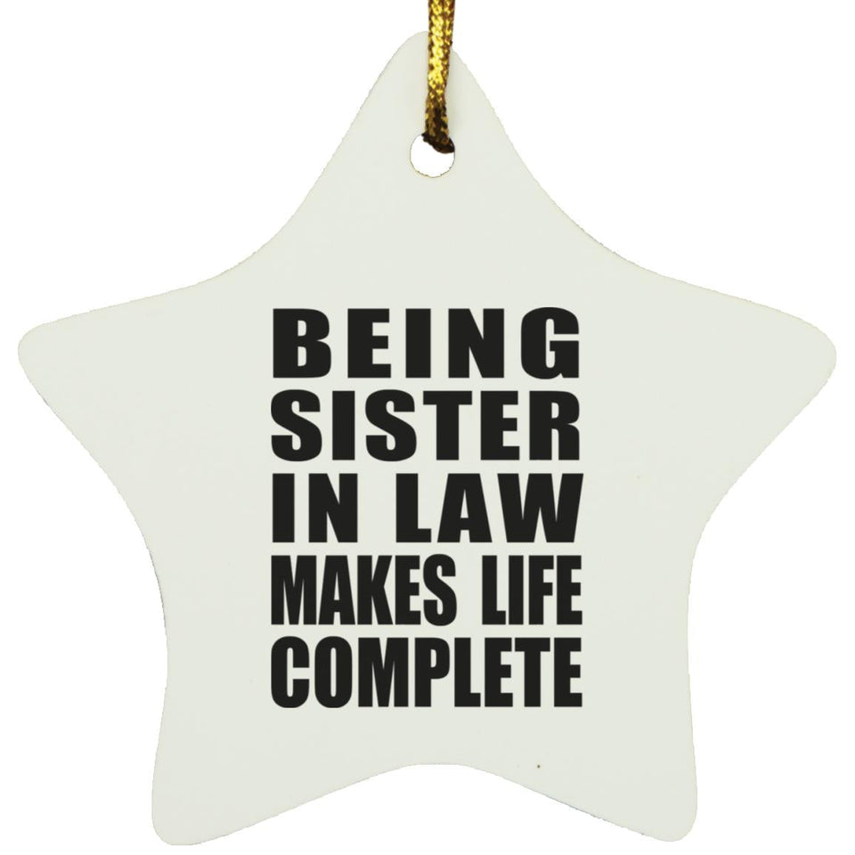Being Sister In Law Makes Life Complete - Star Ornament