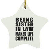 Being Sister In Law Makes Life Complete - Star Ornament
