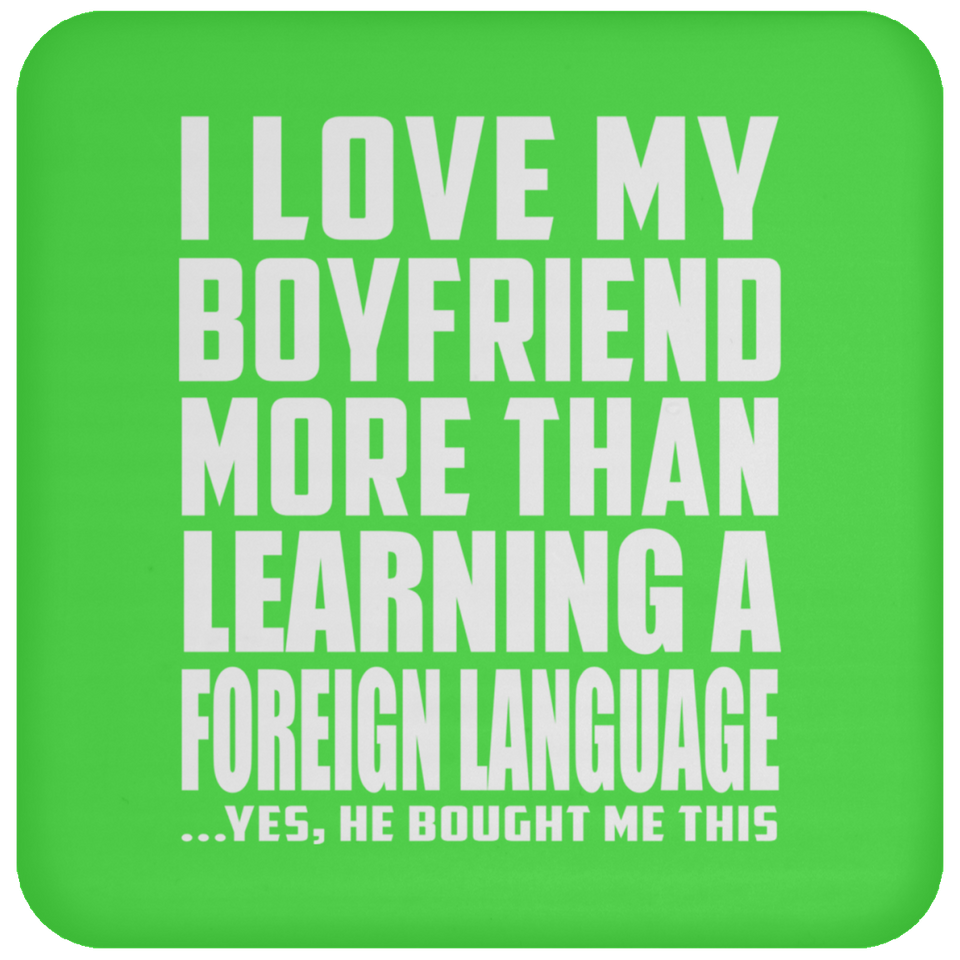 I Love My Boyfriend More Than Learning A Foreign Language - Drink Coaster